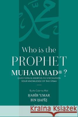 Who is the Prophet Muhammad Habib Umar Bin Hafiz   9781087988412 Imam Ghazali Publishing