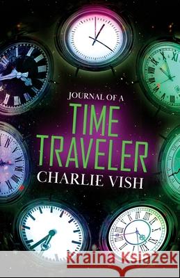 Journal of a Time Traveler Vish, Charlie 9781087989259 Charlie Vish