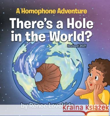 There's a Hole in the World?: A Homophone Adventure Renee Lovekids 9781087989396