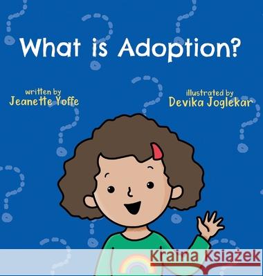 What is Adoption? For Kids! Jeanette Yoffe Devika Joglekar 9781087989488 Yoffe Therapy Inc.