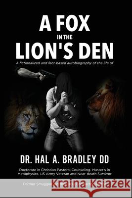 A Fox In the Lion's Den: A Fictionalized and Fact-Based Autobiography of the Life of Dr. Hal A. Bradley, DD. Hal A. Bradley 9781087989761 B & P Enterprises Inc.