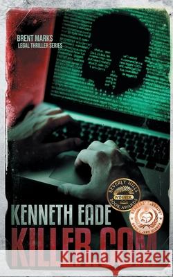 Killer.com: A Brent Marks Legal Thriller Kenneth Eade 9781087990248