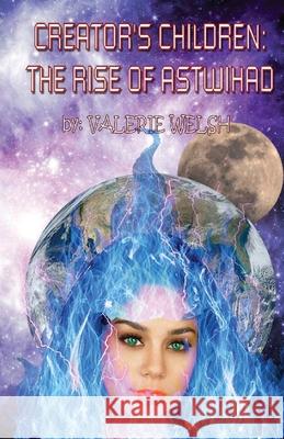 Creator's Children the Rise of Astwihad Valerie Welsh 9781087990330