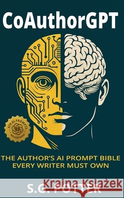 CoAuthorGPT: The Author's AI Prompt Bible Every Writer Must Own S. G. Gamboa Potter 9781087990415 S.G. Potter Media Publishing House