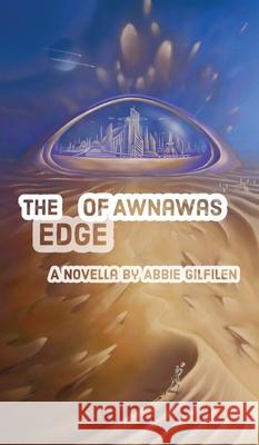 The Edge of Awnawas Abbie Gilfilen 9781087990422 Abigail Gilfilen