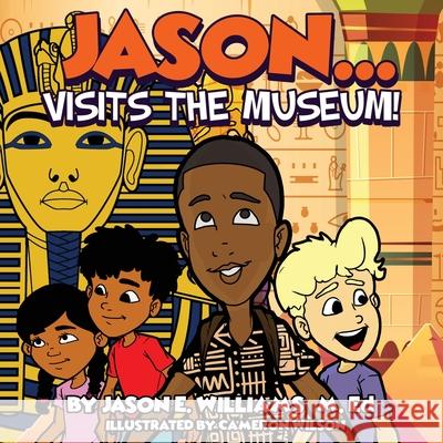 Jason...visits the Museum! Jason E. Williams Cameron Wilson 9781087990460