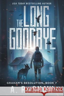 The Long Goodbye: A Post-Apocalyptic Thriller A. R. Shaw 9781087991313 Apocalyptic Ventures LLC