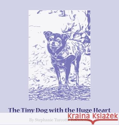 The Tiny Dog with the Huge Heart Stephanie Turcotte Edenholm, Regina McCreary, Valerie Haff 9781087992495