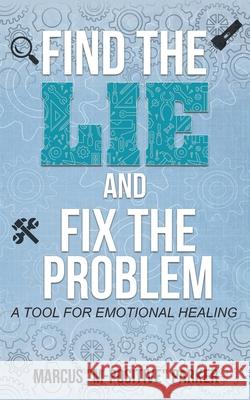 Find the Lie and Fix The Problem: A Tool For Emotional Healing Marcus Allen Parker Kenyatta Parker 9781087993287 Motivation Rehabilitation