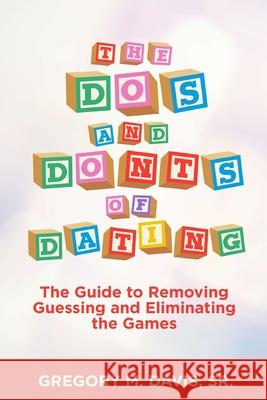 The Dos and Don'ts of Dating Gregory M. Davis 9781087994802