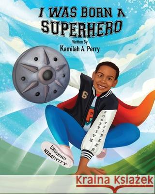 I Was Born a Superhero Kamilah Perry 9781087994840