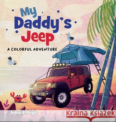 My Daddy's Jeep: A Colorful Adventure Joshua R. Heigle 9781087995380 Heigle Creative Press