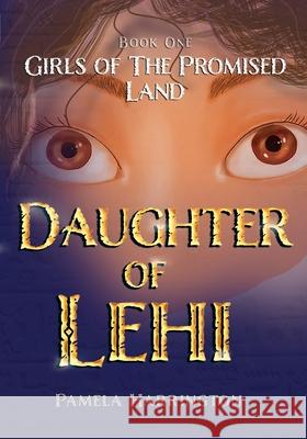 Girls of the Promised Land Book One: Daughter of Lehi Pamela Harrington 9781087995397 Girls of the Promised Land