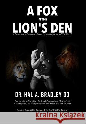 A Fox In the Lion's Den: A Fictionalized and Fact-Based Autobiography of the Life of Dr. Hal A. Bradley, DD. Hal A. Bradley 9781087996530 B & P Enterprises Inc.