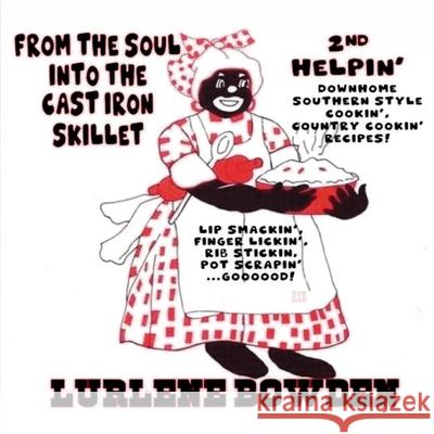 From the Soul into the Cast Iron Skillet 2nd Helping Lurlene Bowden 9781087997131