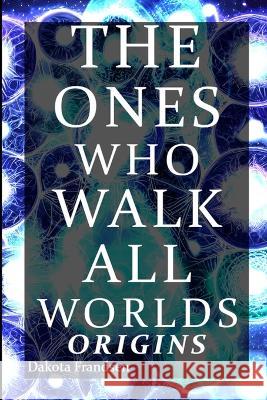 The Ones Who Walk All Worlds: Origins Dakota Frandsen 9781087998459