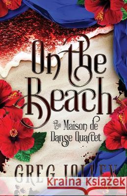 On the Beach: Book Three of the Maison de Danse Quartet Greg Jolley   9781087998978