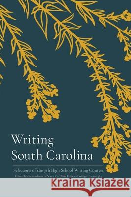 Writing South Carolina: Selections of the 7th High School Writing Contest Ellis McLarty A 9781087999784 University of South Carolina Educational Foun