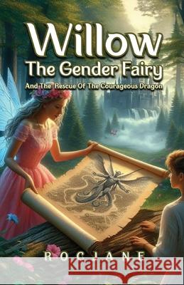 Willow, The Gender Fairy And The Rescue of The Courageous Dragon Roc Jane Abdullah Munawar 9781088000618 Rocjane