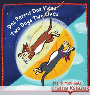 Dos Perros Dos Vidas Two Dogs Two Lives Marti McGinnis 9781088000632 Happyart