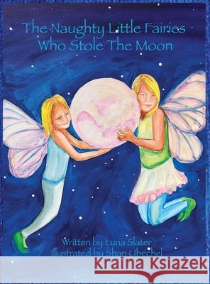 The Naughty Little Fairies Who Stole The Moon Luna Slater Shari Ubechel Ladyinflux 9781088000731 Meredith Slater