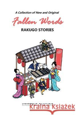 Fallen Words: A Collection of New and Original Rakugo Stories Kristine Ohkubo 9781088000779 Kristine Stone Ohkubo