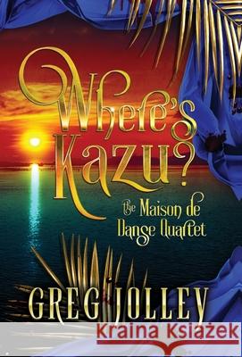 Where's Kazu?: Book One of the Maison de Danse Quartet Greg Jolley 9781088000861