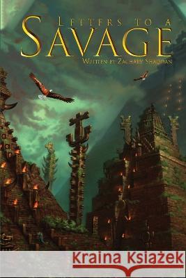 Letters to a Savage Zachary J. Shadoan 9781088001943 Zachary Shadoan