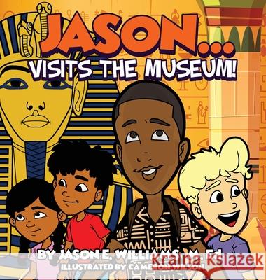 Jason...visits the Museum! Jason E. Williams Cameron Wilson 9781088002056 Matrix University