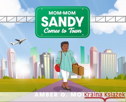 Mom-Mom Sandy Comes to Town Lyle G. Jakosalem 9781088002483 Amber G. Moore