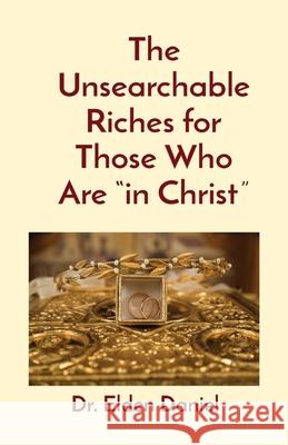 The Unsearchable Riches for Those Who Are in Christ Elden Daniel 9781088004036 Elden Daniel