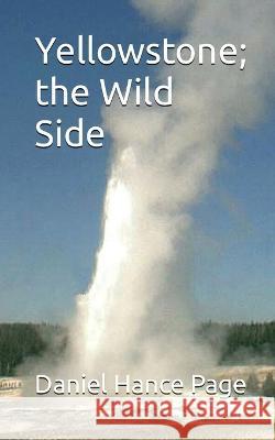 Yellowstone; the Wild Side Daniel Hance Page   9781088004845 IngramSpark