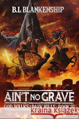 Ain't No Grave: God Walks The Dark Hills Book III B. L. Blankenship 9781088005989 Benjamin Blankenship