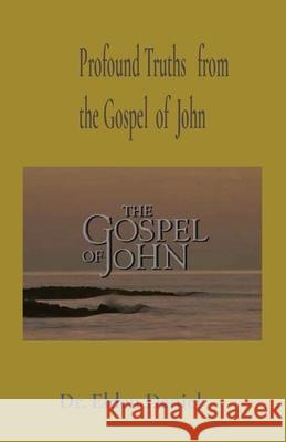 Profound Truths from the Gospel of John Elden Daniel 9781088006238 Elden Daniel
