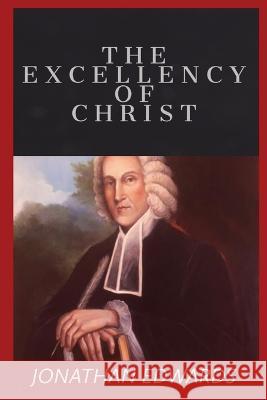 The Excellency of Christ Jonathan Edwards   9781088006283 IngramSpark
