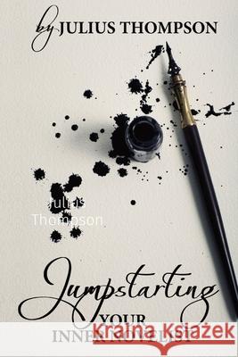 Jumpstarting Your Inner Novelist Julius Thompson 9781088006863 Julius Thompson