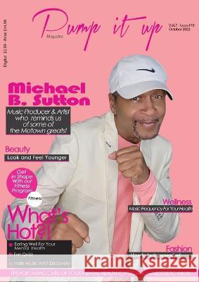 Pump it up Magazine - Michael B. Sutton Gold & Platinum Music Producer & Artist Who Reminds us of The Motown Greats! Anissa Boudjaoui Sutton 9781088007761