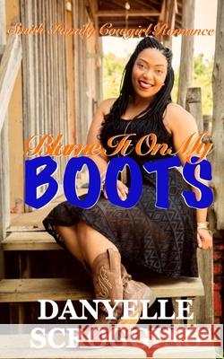 Blame It on My Boots: Smith Family Cowgirl & Christian Romance Danyelle Scroggins Ida Baugh 9781088007846 D S Publishing