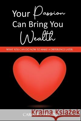 Your Passion Can Bring You Wealth Carolyn Taylor 9781088007969