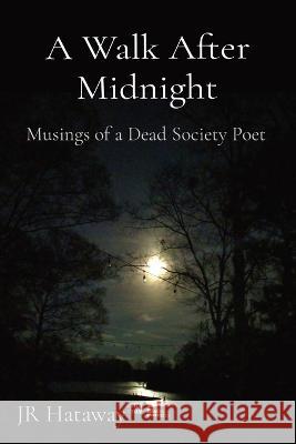 A Walk After Midnight: Musings of a Dead Society Poet Jr. Hataway 9781088008317 Jr Hataway