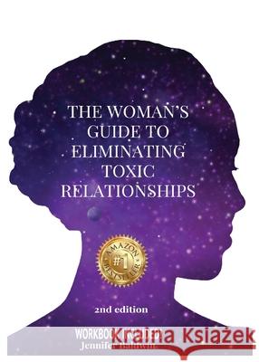 The Woman's Guide to Eliminating Toxic Relationships Jennifer Baldwin 9781088008614 Jennifer Baldwin