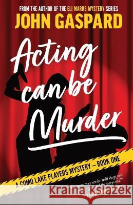 Acting Can Be Murder John Gaspard 9781088008713 Albert