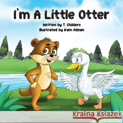 I\'m A Little Otter T. Childers Iram Adnan 9781088008867 Ted Childers