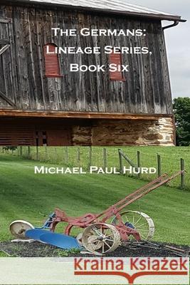 The Germans: Lineage Series, Book Six Michael Paul Hurd 9781088009123 Lineage Independent Publishing