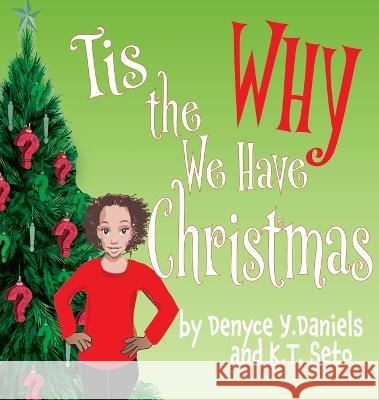 Tis the Why We Have Christmas Denyce Y. Daniels K. T. Seto K. T. Seto 9781088009178 Octopus Dog Press