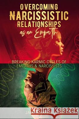 Overcoming Narcissistic Relationships as an Empath: Breaking Karmic Cycles of Empaths & Narcissist Jade Asikiwe 9781088009338 Mario C Robertson