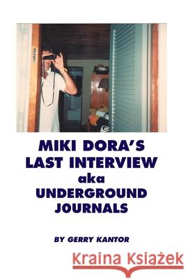 Miki Dora's Last Interview aka Underground Journals Gerry Kantor Miki (Mickey) Dora 9781088010419 Gerald Kantor