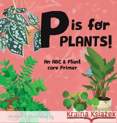 P is for Plants! An ABC & Plant Care Primer Maerwynn Bjorklund 9781088010440 Breanna Bjorklund