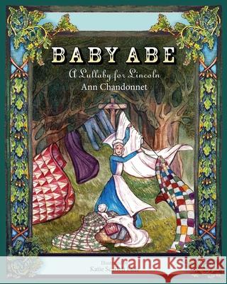 Baby Abe: A Lullaby for Lincoln Ann Chandonnet, Sandra Kleven 9781088011706