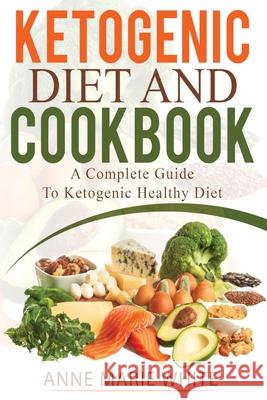 Ketogenic Diet And Cookbook Anne Marie White 9781088012024